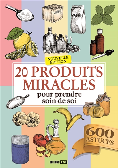 20 produits miracles pour prendre soin de soi : 600 astuces