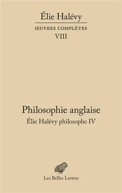 Oeuvres complètes. Vol. 8. Elie Halévy philosophe. Vol. 4. Philosophie anglaise