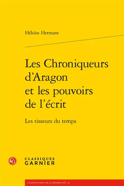 Les chroniqueurs d'Aragon et les pouvoirs de l'écrit : les tisseurs du temps