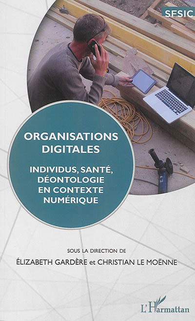 Organisations digitales : individus, santé, déontologie en contexte numérique