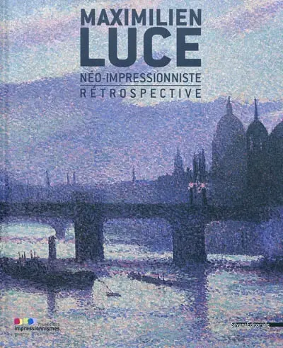 Maximilien Luce, néo-impressionniste : rétrospective