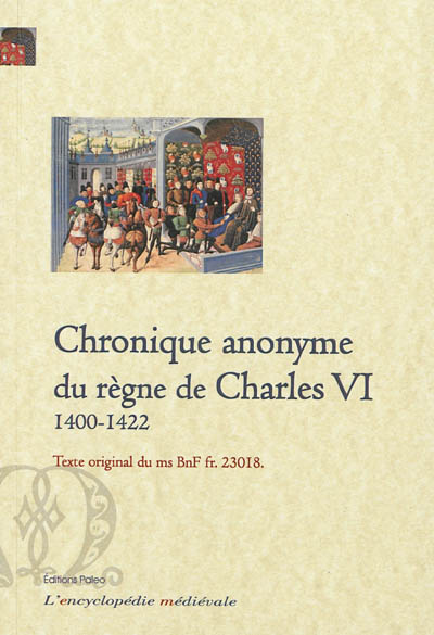 Chronique anonyme du règne de Charles VI : 1400-1422. Vol. 2. Texte original du ms BnF fr. 23018