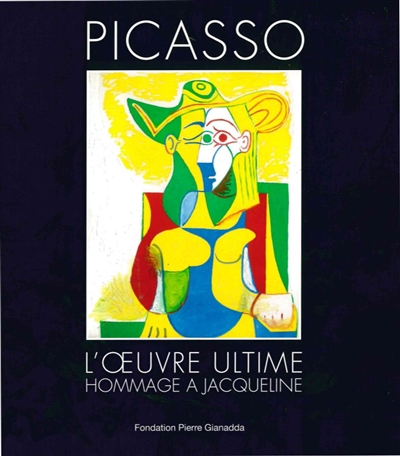 Picasso, l'oeuvre ultime : hommage à Jacqueline : exposition, Martigny, Fondation Pierre Gianadda, du 18 juin au 20 novembre 2016