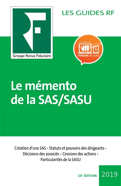 Le mémento de la SAS, SASU : juridique, fiscal et social : création d'une SAS, statuts et pouvoirs des dirigeants, décisions des associés, cessions des actions, particularités de la SASU