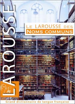Le Larousse des noms communs : grand dictionnaire de langue française