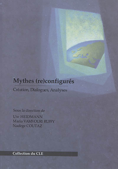 Mythes (re)configurés : création, dialogues, analyses