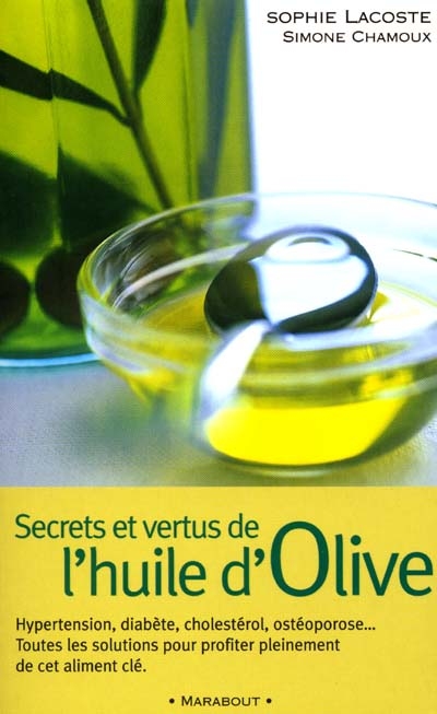 Secrets et vertus de l'huile d'olive : avec 25 recettes originales