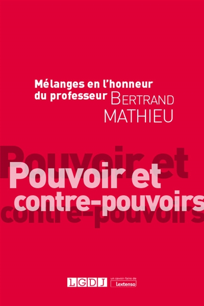 Pouvoir et contre-pouvoirs : mélanges en l'honneur du professeur Bertrand Mathieu