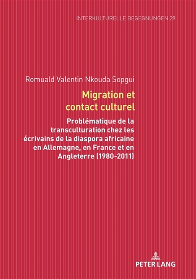 Migration et contact culturel : problématique de la transculturation chez les écrivains de la diaspora africaine en Allemagne, en France et en Angleterre (1980-2011)