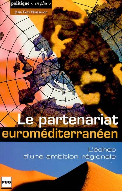 Le partenariat euroméditerranéen : l'échec d'une ambition régionale