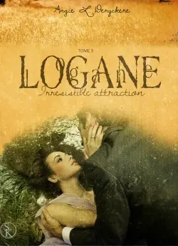Logane. Vol. 3. Irrésistible attraction