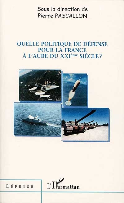 Quelle politique de défense pour la France à l'aube du XXIe siècle ?
