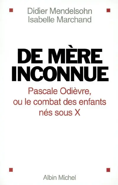De mère inconnue : Pascale Odièvre, ou le combat des enfants nés sous X