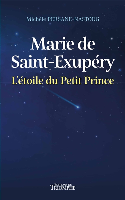 Marie de Saint-Exupéry : l'étoile du Petit Prince : récit biographique