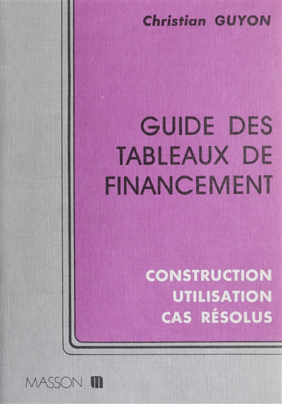 Guide des tableaux de financement : construction, utilisation, cas résolus