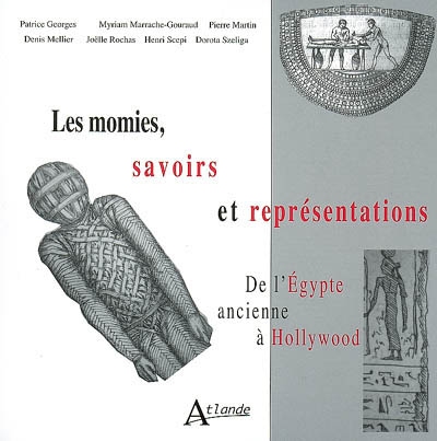 Les momies, savoirs et représentations : de l'Egypte ancienne à Hollywood