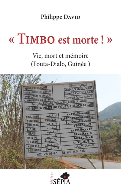 Timbo est morte ! : vie, mort et mémoire : Fouta-Dialo, Guinée