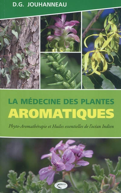 La médecine des plantes aromatiques : phyto-aromathérapie et huiles essentielles de l'océan Indien