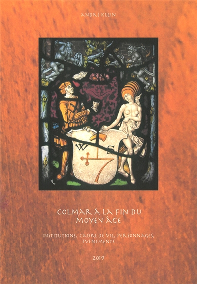 Colmar à la fin du Moyen Age : institutions, cadre de vie, personnages, évènements