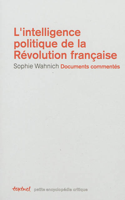 L'intelligence politique de la Révolution française : textes commentés