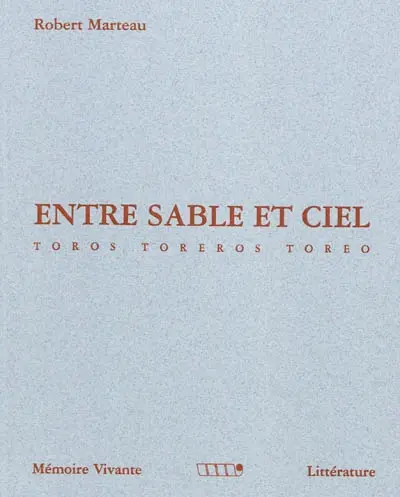 Chroniques taurines. Vol. 2. Entre sable et ciel : toros, toreros, toreo