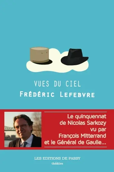 Vues du ciel : dialogue imaginaire entre le général de Gaulle et François Mitterrand : théâtre