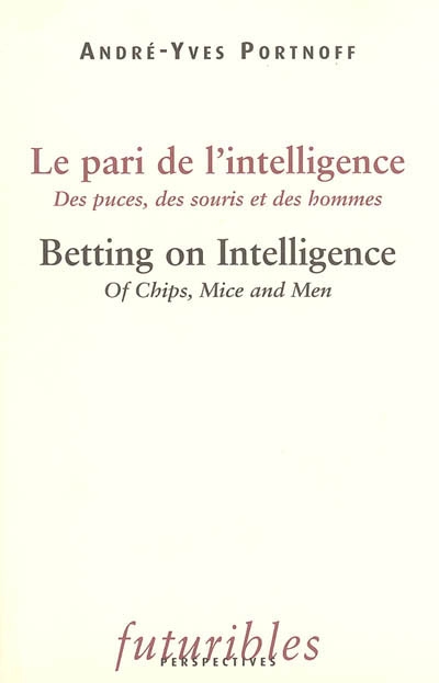 Le pari de l'intelligence : des puces, des souris et des hommes. Betting on intelligence : of chips, mice and men