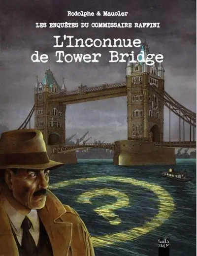 Les enquêtes du commissaire Raffini. L'inconnue de Tower Bridge