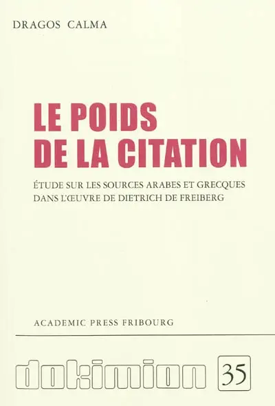 Le poids de la citation : étude sur les sources arabes et grecques dans l'oeuvre de Dietrich de Freiberg