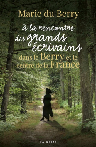 A la rencontre des grands écrivains dans le Berry et le Centre de la France