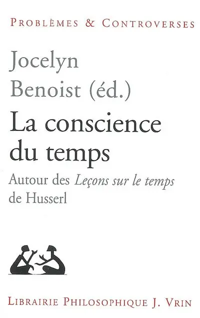 La conscience du temps : autour des Leçons sur le temps de Husserl