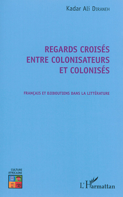 Regards croisés entre colonisateurs et colonisés : Français et Djiboutiens dans la littérature