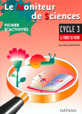 Le moniteur de sciences, cycle 3 : fichier d'activités élève