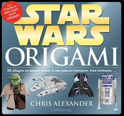 Star Wars origami : 36 pliages en papier venus d'une galaxie lointaine, très lointaine...