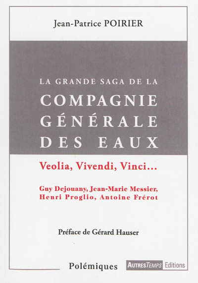 La grande saga de la Compagnie générale des eaux : Veolia, Vivendi, Vinci... : Guy Dejouany, Jean-Marie Messier, Henri Proglio, Antoine Frérot