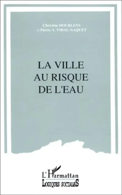 La Ville au risque de l'eau : la sécurité dans les secteurs de la distribution de l'eau et de l'assainissement pluvial