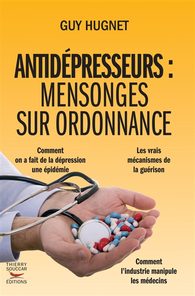 Antidépresseurs : mensonges sur ordonnance : les vrais mécanismes de la guérison
