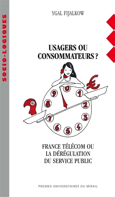 Usagers ou consommateurs ? : France Télécom ou La dérégulation du service public