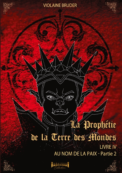 La Prophétie de la Terre des Mondes : Tome 4 Partie II