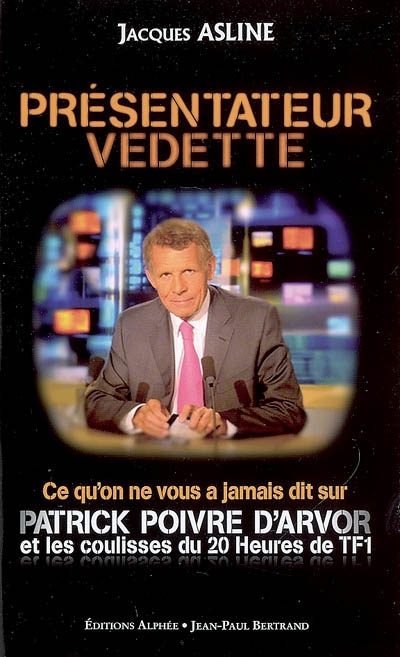 Présentateur vedette : ce qu'on ne vous a jamais dit sur Patrick Poivre d'Arvor et les coulisses du 20 heures de TF1