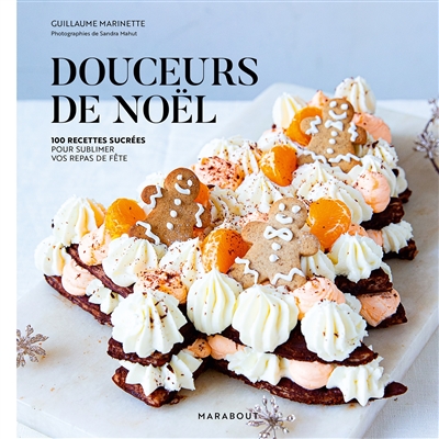 Douceurs de Noël : 100 recettes sucrées pour sublimer vos repas de fête | Marinette, Guillaume. Auteur