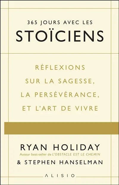 365 jours avec les stoïciens : réflexions sur la sagesse, la persévérance et l'art de vivre
