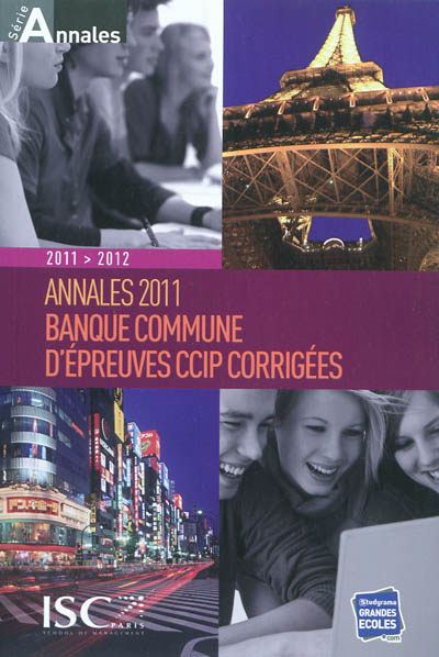 Annales 2011 de la Banque commune d'épreuves CCIP : sujets et corrigés : HEC, ESSEC, ESCP-EAP, E. M. Lyon, EDHEC, ESC, IENA