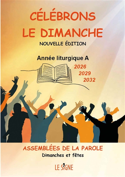 Célébrons le dimanche : année liturgique A 2026, 2029, 2032 : assemblées de la Parole, dimanches et fêtes