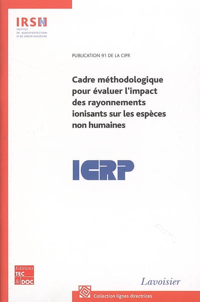Cadre méthodologique pour évaluer l'impact des rayonnements ionisants sur les espèces non humaines : publication 91 de la CIPR