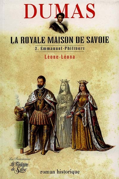 La royale Maison de Savoie : roman historique. Vol. 2. Emmanuel Philibert, Léone-Léona