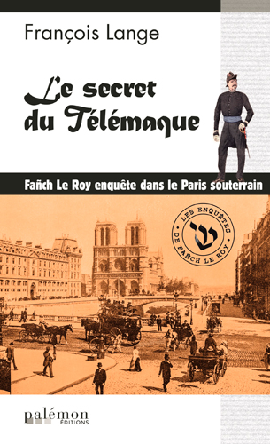 Les enquêtes de Fañch Le Roy. Vol. 3. Le secret du Télémaque : enquête dans le Paris souterrain