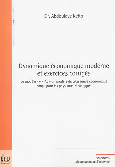 Dynamique économique moderne et exercices corrigés : le modèle y = AL, un modèle de croissance économique conçu pour les pays sous-développés