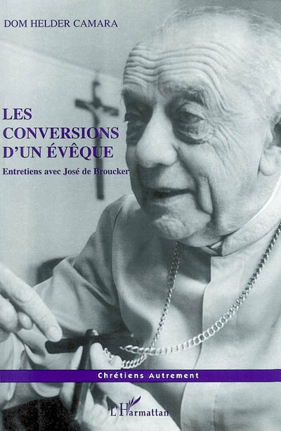 Les conversions d'un évêque : entretiens avec José de Broucker
