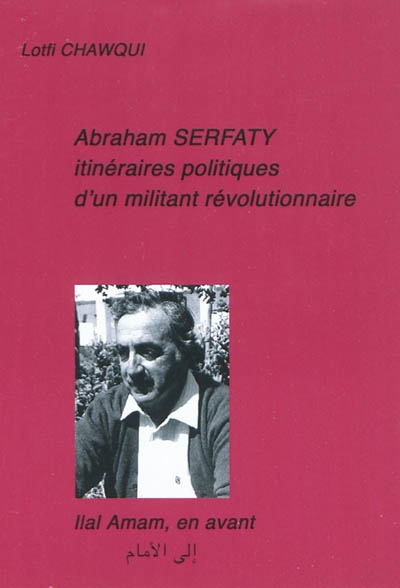 Abraham Serfaty : itinéraires politiques d'un militant révolutionnaire